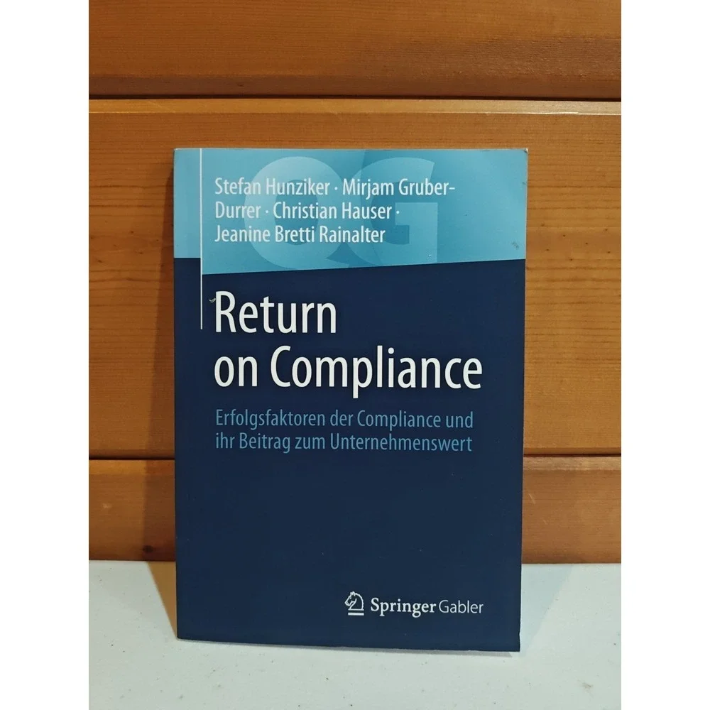 Return on Compliance: Erfolgsfaktoren der Compliance und ihr Beitrag zum Unterne